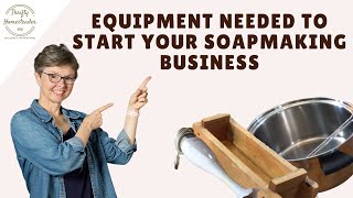 Equipment Needed to Start Your Soapmaking Business [upl. by Loredo]