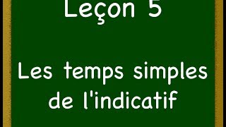 Leçon 5  Les temps simples de lindicatif [upl. by Aloise]