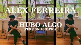 Alex Ferreira  Hubo Algo Versión Acústica [upl. by Pesvoh783]