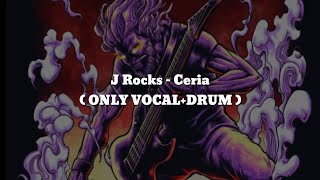 J Rocks  CeriaONLY VOCALDRUM ChordLyric [upl. by Arihk896]