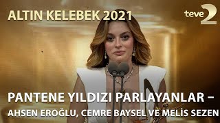 Pantene Altın Kelebek 2021 Pantene Yıldızı Parlayanlar – Ahsen Eroğlu Cemre Baysel ve Melis Sezen [upl. by Liliane]