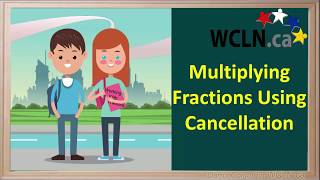 WCLN  Multiplying Fractions using Cancellation [upl. by Grey]