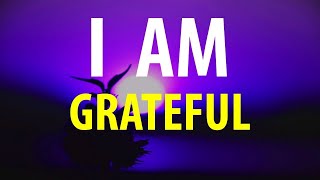 I AM THANKFUL  Gratitude Affirmations  Count Your Blessings Everyday [upl. by Yelnahs]