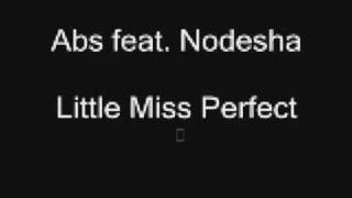 Abs feat Nodesha  Little Miss Perfect [upl. by Nuahsar981]