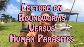 Lecture on Roundworms Versus Human Parasites  Dr Robert Cassar [upl. by Johiah]