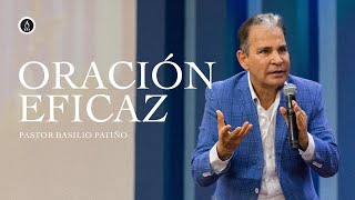 Oración eficaz  Pastor Basilio Patiño [upl. by Elberta]