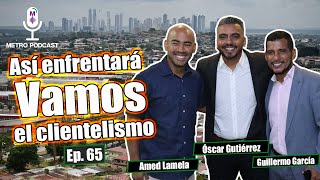 Ep 65  Así enfrentará Vamos el clientelismo [upl. by Aleihs13]