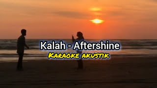 KALAH  AFTERSHINE KARAOKE AKUSTIK [upl. by Clotilda519]