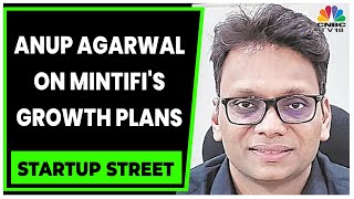 Anup Agarwal Discusses Mintifis Growth Strategy Loan Book  Startup Street  CNBCTV18 [upl. by Boylston]