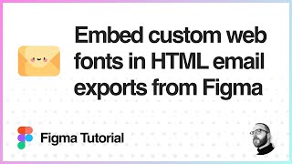 Figma Tutorial Embed custom web fonts in HTML email exports from Figma [upl. by Niarda]