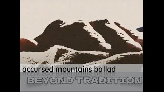 accursed mountains ballad  BEYOND TRADITION [upl. by Terrena]