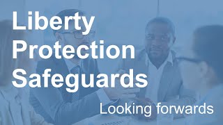 Liberty Protection Safeguards LPS Looking forwards England [upl. by Aiekram]