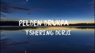 PELDEN DRUKPA LYRIC By Tshering Dorji Peldendrukpa drukpalatest drukgyelpo [upl. by Lyudmila]