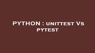 PYTHON  unittest Vs pytest [upl. by Coco]