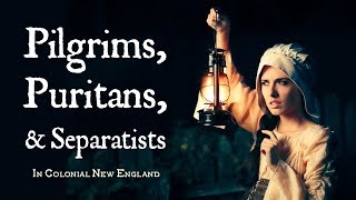 Pilgrims Puritans and Separatists Calvinist Settlers in Colonial New England [upl. by Sandstrom]