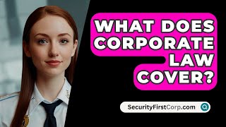 What Does Corporate Law Cover  SecurityFirstCorpcom [upl. by Legra815]