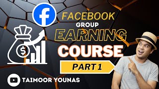 Facebook Group Earning Course  Part 1 Facebook  TAIMOOR YOUNAS [upl. by Soloman]