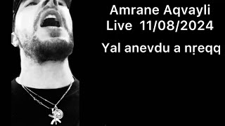 Amrane Aqvayli RK Live 11082024  Yal anevdu a nṛeqq … [upl. by Crispa980]