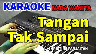 TANGAN TAK SAMPAI by Christine Panjaitan  Karaoke Nada Wanita [upl. by Russian]