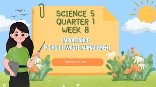 SCIENCE 5 QUARTER 1 WEEK 8  IMPORTANCE OF 5Rs OF WASTE MANAGEMENT [upl. by Usanis283]