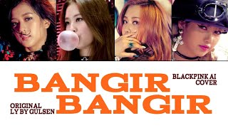 BLACKPINK BANGIR BANGIR AI cover Originally by Gülşen color coded lyrics [upl. by Gram]