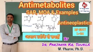 Antimetabolites  SAR MOA Examples  Pyrimidine Purine amp Folic Acid Analogues  BP 501T  L24 [upl. by Albers]