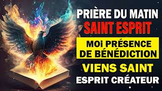 PRIERE du matin ✨SAINT ESPRIT REMPLISMOI DE TA PRÉSENCE ❤ Prière MATINALE de Bénédiction [upl. by Doowrehs]