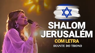 O Hino de Oração pela Paz de Jerusalém🙏😭Shalom Jerusalém  Diante Do Trono amp Paul Wilbur COM LETRA [upl. by Glennie]