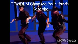 TGWDLM Karaoke  Show Me Your Hands [upl. by Lindo]