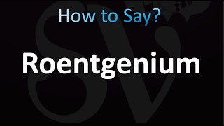 How to Pronounce Roentgenium correctly [upl. by Mussman806]