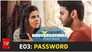 Awkward Conversations With Girlfriend  E03 Password  TSP Originals [upl. by Griffiths]