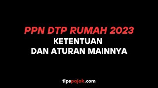 KETENTUAN PPN DTP RUMAH 2023 [upl. by Savina]