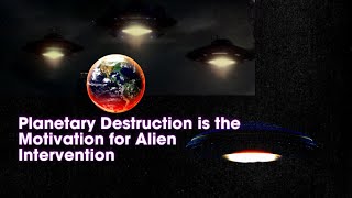 Planetary Destruction is the Motivation for Alien Intervention [upl. by Mackoff836]