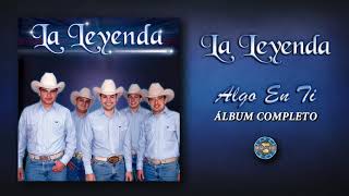 La Leyenda  Algo En Ti  Álbum Completo [upl. by Ahsietal710]