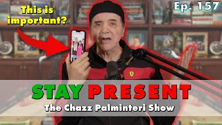 Be Present  Chazz Palminteri Show  EP 157 [upl. by Clovis591]