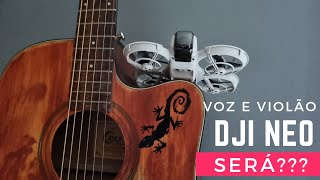 DJI Neo gravando voz e violão [upl. by Elleron726]