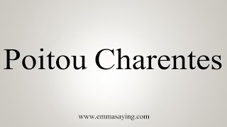 How To Say PoitouCharentes [upl. by Bolitho]