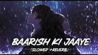 BAARISH KI JAAYE 🌧️🥀  SLOWEDREVERB  LOFI SONG [upl. by Dodd719]