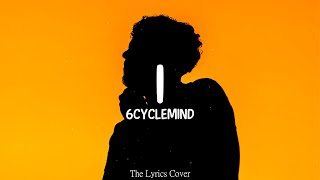 I  6cyclemind Lyrics [upl. by Tirrag]