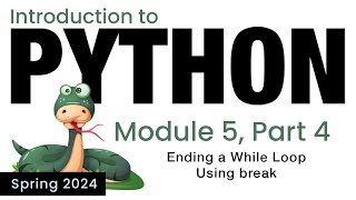 Python  Module 5  Ending Loops With break Spring 2024 [upl. by Jeffery]