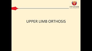 Upper Limb Orthosis  Introduction by DrRahul Chhatlani P P Savani University [upl. by Ennaoj]