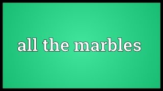 All the marbles Meaning [upl. by Chancellor]