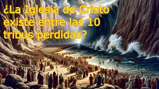 LA IGLESIA DE CRISTO ENTRE LAS 10 TRIBUS PERDIDAS tribusperdidas casadeisrael profetas [upl. by Ardiedak]