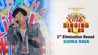 1ST ELIMINATION ROUND KARKA RAVA  ARUNACHAL LIL SINGING STAR SEASON 4 [upl. by Norraj413]