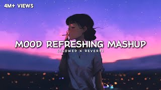 Mood Refreshing Lofi Mashup 🙄  Arijit Singh  Relaxing Music For Happy Mood  Luvr Beats ♡ [upl. by Carry]