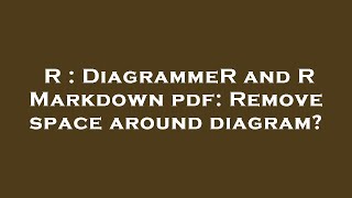 R  DiagrammeR and R Markdown pdf Remove space around diagram [upl. by Nocaj111]