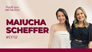 Maiucha Scheffer  EP32  PODFALARMULHER [upl. by Liscomb]