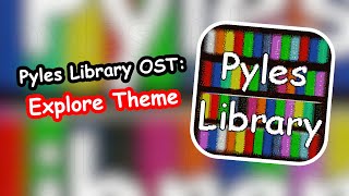 Pyles Library OST Explore Theme [upl. by Hakon980]