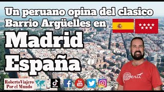 Un peruano opina del clasico Barrio Argüelles en Madrid España [upl. by Akitan]