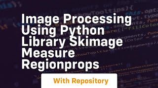 Image processing using python library skimage measure regionprops [upl. by Aenil]